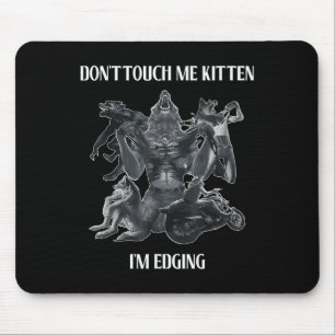 Don't Touch Me Kitten I'm Edging Wolfs Design  Mouse Pad
