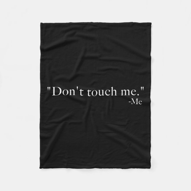 Don't Touch Me. -me  Fleece Blanket (Front)