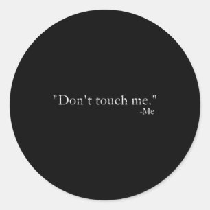 Don't Touch Me -me Funny  Classic Round Sticker