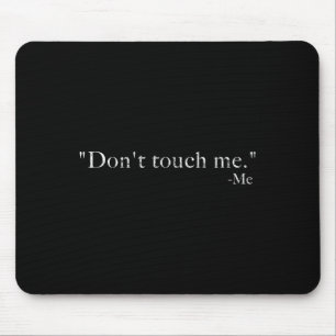 Don't Touch Me -me Funny  Mouse Pad