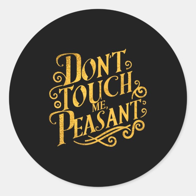 Don't Touch Me Peasant Funny Peasants  Classic Round Sticker (Front)
