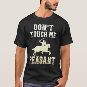 Don't Touch Me Peasant Knight Renaissance Festival T-Shirt