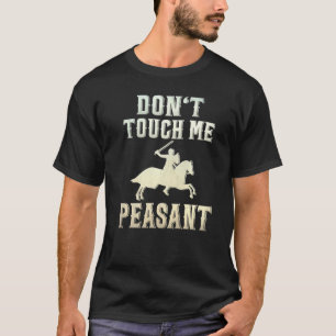 Don't Touch Me Peasant Knight Renaissance Festival T-Shirt