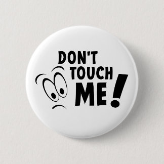 Don't touch me, raak me niet aan, blijf van me af  6 cm round badge