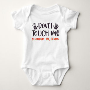 Don't Touch Me Seriously. Ew, Germs Baby Bodysuit