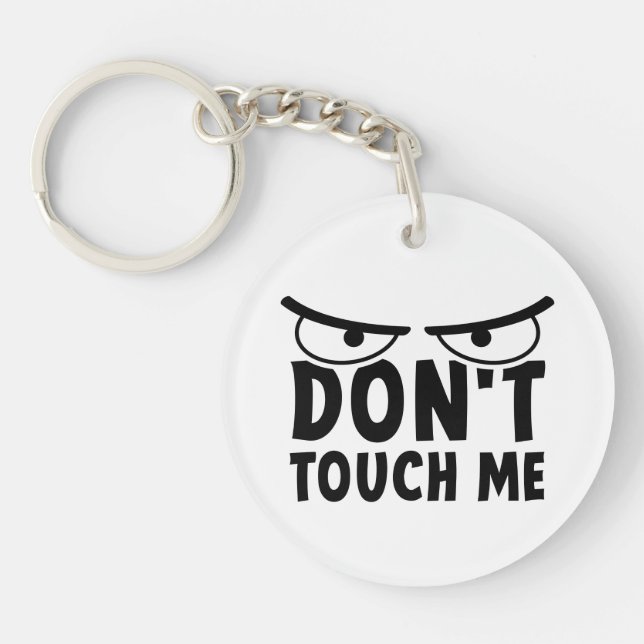 Don't touch me. Stay off me, don't touch me Key Ring (Front)