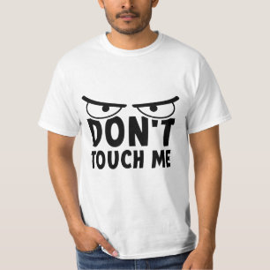 Don't touch me. Stay off me, don't touch me T-Shirt