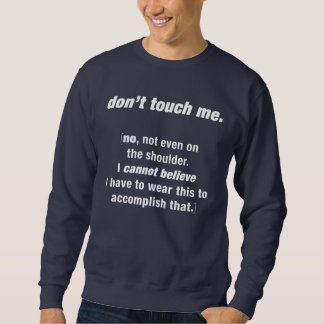don't touch me sweatshirt