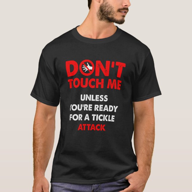 Don't touch me unless you're ready for a tickle at T-Shirt (Front)