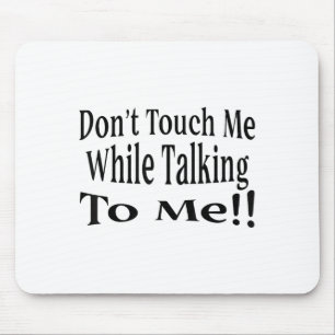 Don't Touch Me While Talking To Me  Mouse Pad