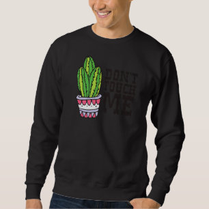 Don't Touch Me Women Mens Cactus Cute Plant Garden Sweatshirt