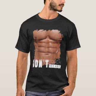 Don't Touch My Abs, Funny Fake Ripped Six Pack Abs T-Shirt