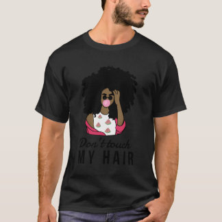 Don'T Touch My Afro Hair Love Afros T-Shirt