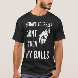 Dont Touch My Balls For Golfer T-Shirt