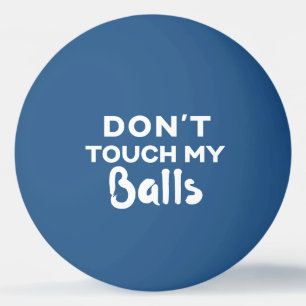 Don't Touch My Balls Funny Blue Ping Pong Ball
