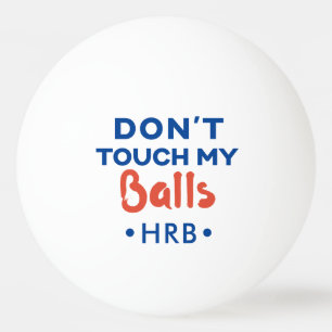 Don't Touch My Balls Funny Custom Ping Pong Ball