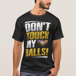 Don't touch my balls Pun for a Pool player T-Shirt