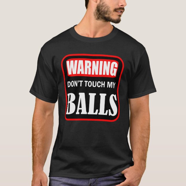 don't touch my balls T-Shirt (Front)