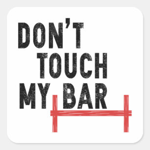 Don't Touch My Bar - Motivational Gym - Barbell Square Sticker