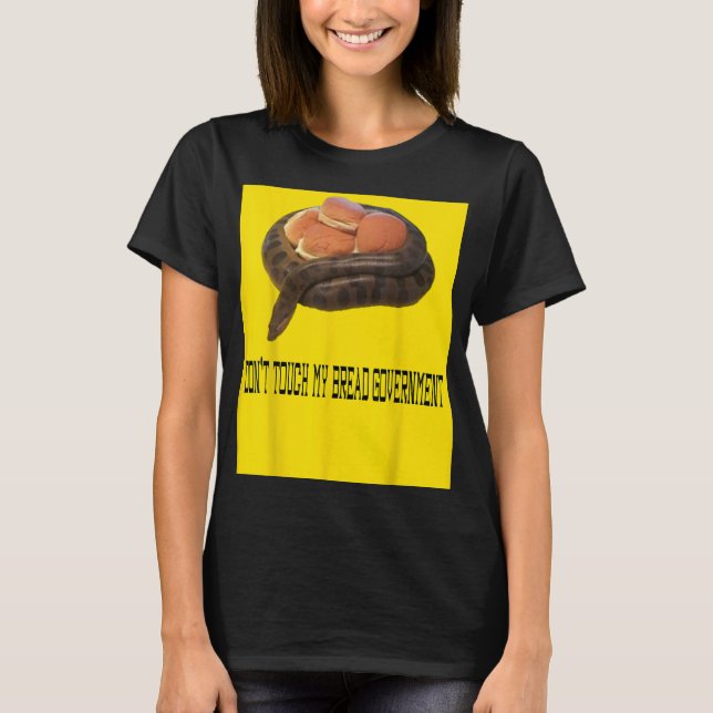 Don't Touch My Bread Government Tread On Me Gun Me T-Shirt (Front)