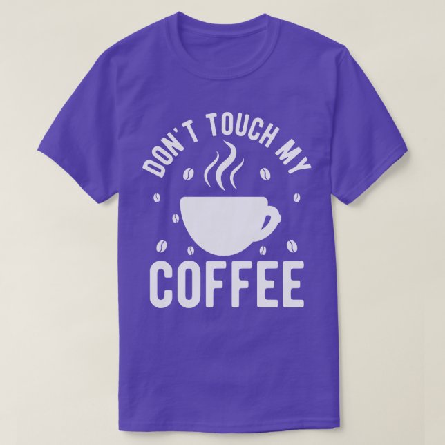 Dont Touch My Coffee 1 T-Shirt (Design Front)