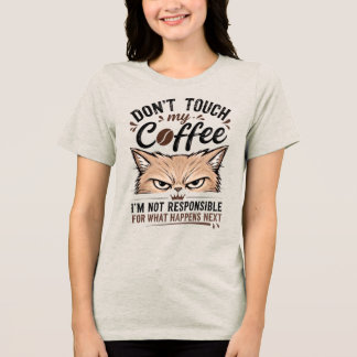 Don't Touch My Coffee Grumpy Cat Funny Shirt