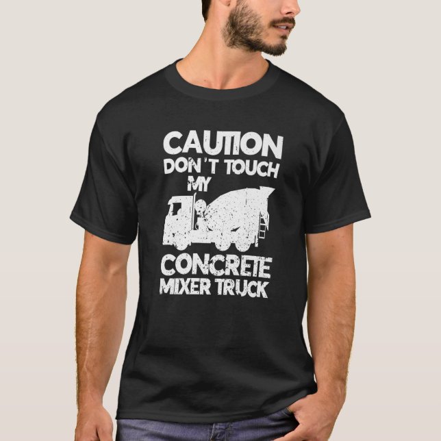 Don't Touch My Concrete Mixer Truck Funny Cement M T-Shirt (Front)