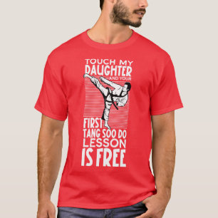 Dont touch my daughter Tang Soo Do T-Shirt