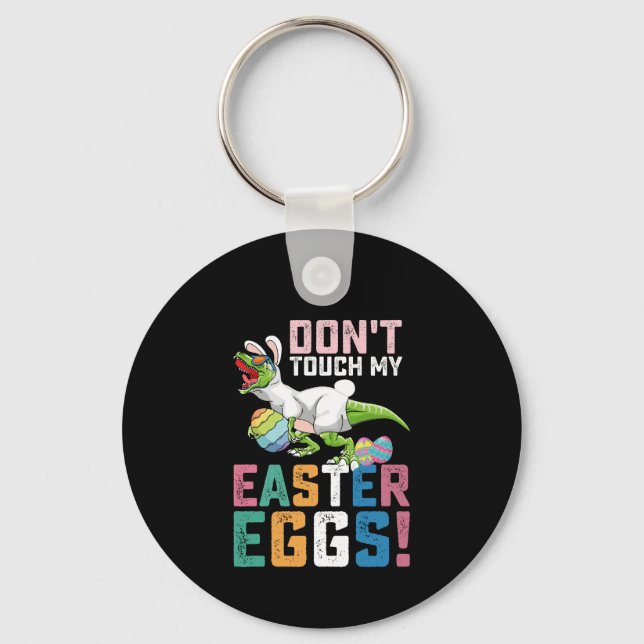 Don't Touch My Easter Eggs T Rex Dinosaur Key Ring (Front)