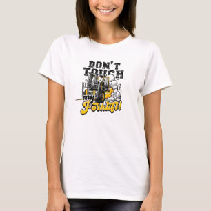 Don't touch my forklift! - forklift T-Shirt