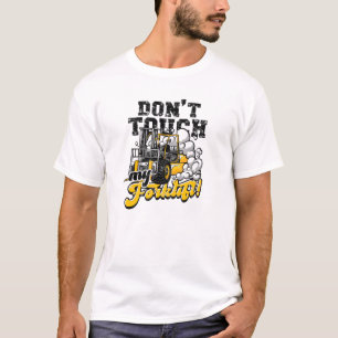 Don't touch my forklift! - forklift T-Shirt