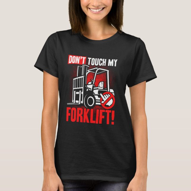 Don't touch my Forklift Operator Warehouse Worker T-Shirt (Front)