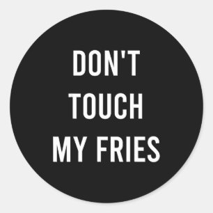 Don't Touch My Fries Funny Junk Fast Food Gag Gift Classic Round Sticker
