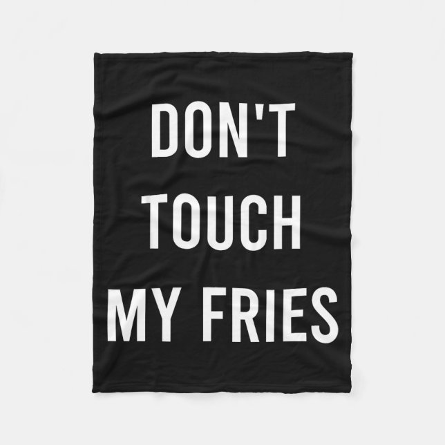 Don't Touch My Fries Funny Junk Fast Food Gag Gift Fleece Blanket (Front)