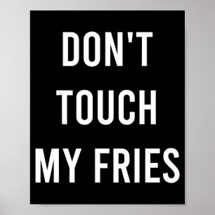 Don't Touch My Fries Funny Junk Fast Food Gag Gift Poster