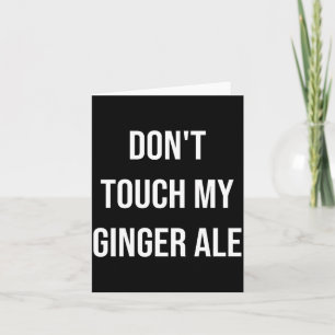 Don't Touch My Ginger Ale Funny Food Foodie Premiu Card