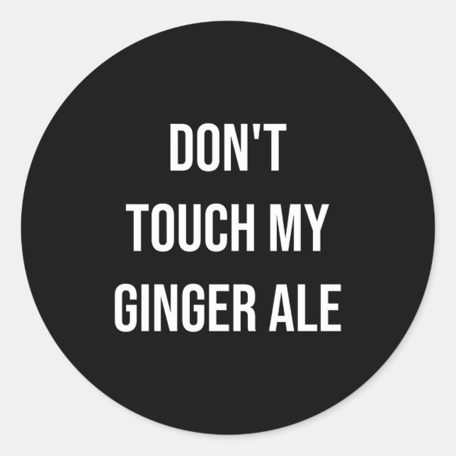 Don't Touch My Ginger Ale Funny Food Foodie Premiu Classic Round Sticker (Front)