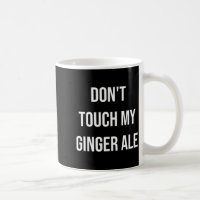 Don't Touch My Ginger Ale Funny Food Foodie Premiu