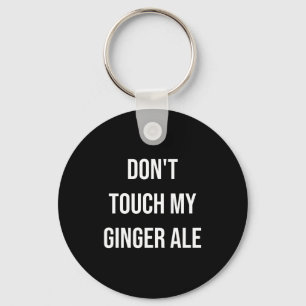 Don't Touch My Ginger Ale Funny Food Foodie Premiu Key Ring
