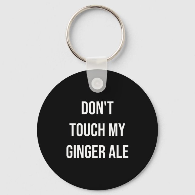 Don't Touch My Ginger Ale Funny Food Foodie Premiu Key Ring (Front)
