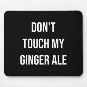 Don't Touch My Ginger Ale Funny Food Foodie Premiu Mouse Pad