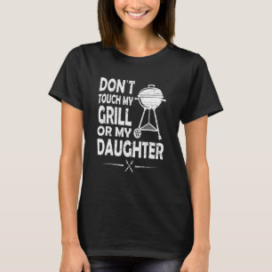 Dont Touch my grill or my Daughter 1 T-Shirt