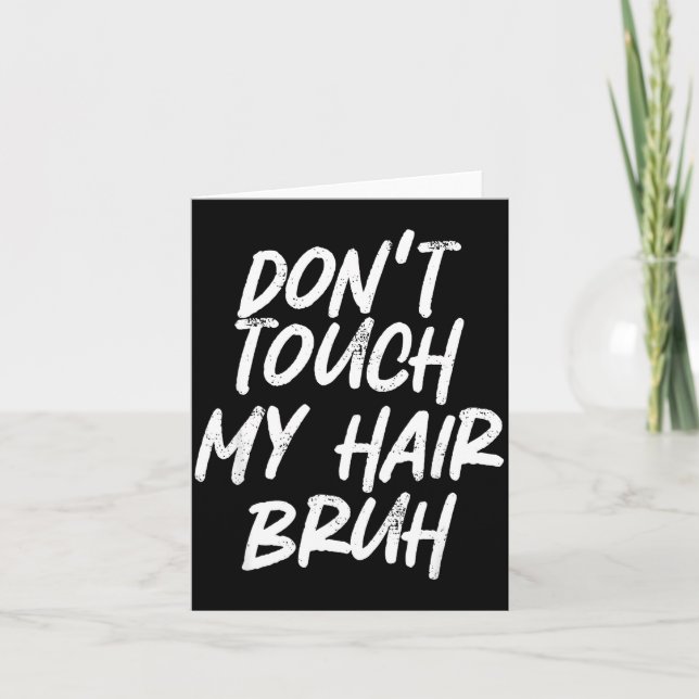 Don't Touch My Hair Bruh Funny Djoke Saying  Card (Front)