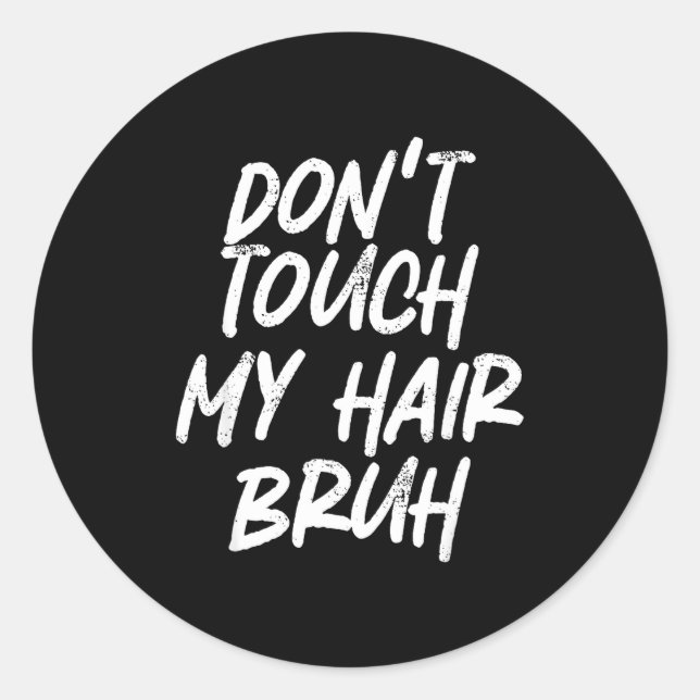 Don't Touch My Hair Bruh Funny Djoke Saying  Classic Round Sticker (Front)