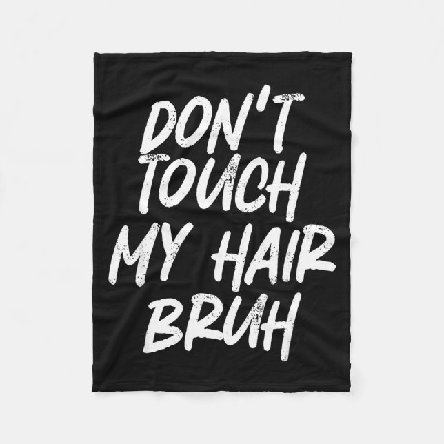 Don't Touch My Hair Bruh Funny Djoke Saying  Fleece Blanket (Front)