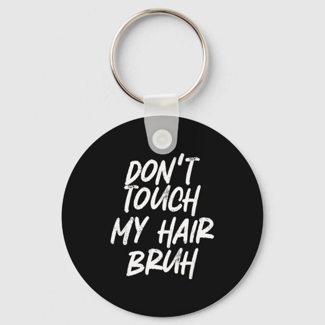 Don't Touch My Hair Bruh Funny Djoke Saying  Key Ring (Front)