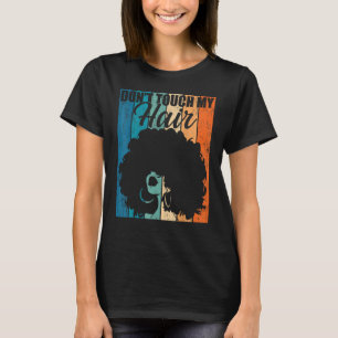 Dont Touch My Hair Funny Afro Natural Hair Women R T-Shirt
