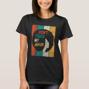 Dont Touch My Hair Funny Afro Natural Hair Women R T-Shirt