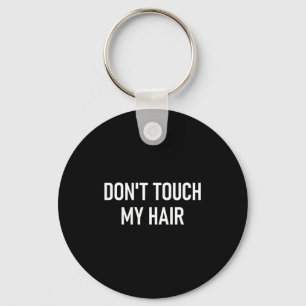 Don't Touch My Hair, Funny, Jokes, Sarcastic Sayin Key Ring