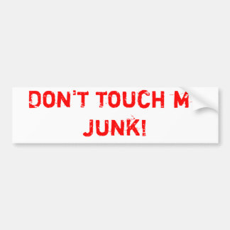 Don't touch my junk! bumper sticker